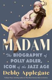 Icon image Madam: The Biography of Polly Adler, Icon of the Jazz Age