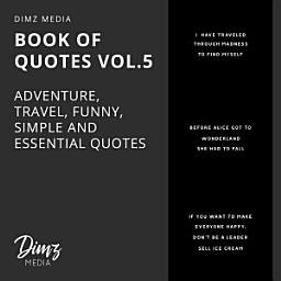Icon image Book of Quotes Vol.5: Adventure, Travel, Funny, Simple and Essential Quotes
