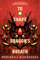 Icon image To Shape a Dragon's Breath: The First Book of Nampeshiweisit