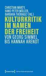 Icon image Kulturkritik im Namen der Freiheit: Von Georg Simmel bis Hannah Arendt