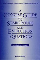 Icon image A Concise Guide to Semigroups and Evolution Equations