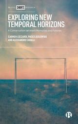 Icon image Exploring New Temporal Horizons: A Conversation between Memories and Futures
