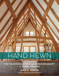 Icon image Hand Hewn: The Traditions, Tools, and Enduring Beauty of Timber Framing