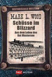 Icon image Schüsse im Blizzard: Aus dem Leben des Bat Masterson