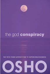 Icon image The God Conspiracy: The Path from Superstition to Super Consciousness -- with Audio/Video