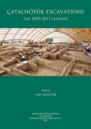 Icon image Çatalhöyük Excavations: The 2009-2017 Seasons