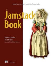 Icon image The Jamstack Book: Beyond static sites with JavaScript, APIs, and markup