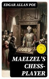 Icon image Maelzel's Chess-Player: Enriched edition. Illusion, Automation, and Human Intellect in a 19th-Century Chess Automaton Mystery