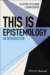 Icon image This Is Epistemology: An Introduction