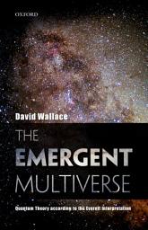 Icon image The Emergent Multiverse: Quantum Theory according to the Everett Interpretation