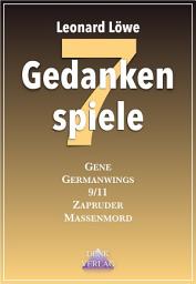 Icon image Gedankenspiele 7: Politik verstehen Verschwörungsmythen 9/11 Folgen Zapruder Massenmord Germanwings Absturz JFK Ukraine Krise Kennedy Mord
