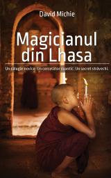 Icon image Magicianul din Lhasa: Un călugăr novice. Un cercetător cuantic. Un secret străvechi