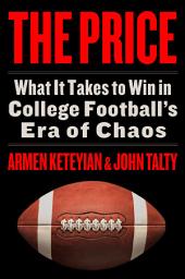 Icon image The Price: What It Takes to Win in College Football’s Era of Chaos