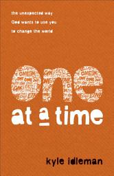 Icon image One at a Time: The Unexpected Way God Wants to Use You to Change the World