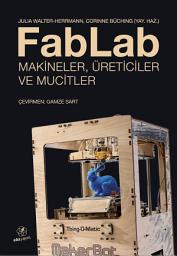 Icon image FabLab: Makineler, Üreticiler ve Mucitler