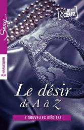 Icon image Le désir de A à Z - volume 3: L comme Love - M comme Maître - N comme Nue (ou presque) - O comme Obsession - P comme Passionnément