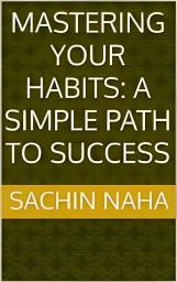 Icon image Mastering Your Habits: A Simple Path to Success