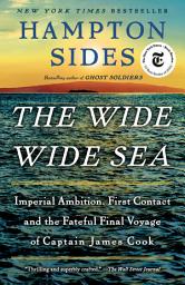 Icon image The Wide Wide Sea: Imperial Ambition, First Contact and the Fateful Final Voyage of Captain James Cook