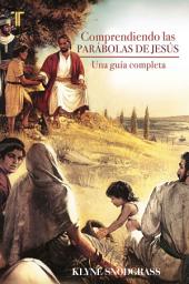 Icon image Comprendiendo las parábolas de Jesús: Una guía completa