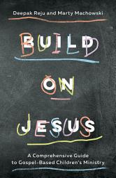 Icon image Build on Jesus: A Comprehensive Guide to Gospel-Based Children's Ministry