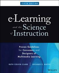 Icon image e-Learning and the Science of Instruction: Proven Guidelines for Consumers and Designers of Multimedia Learning, Edition 5