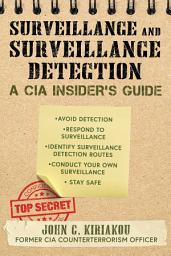 Icon image Surveillance and Surveillance Detection: A CIA Insider's Guide