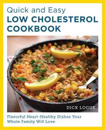 Icon image Quick and Easy Low Cholesterol Cookbook: Flavorful Heart-Healthy Dishes Your Whole Family Will Love