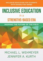 Icon image Inclusive Education in a Strengths-Based Era: Mapping the Future of the Field