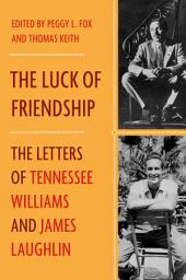 Icon image The Luck of Friendship: The Letters of Tennessee Williams and James Laughlin