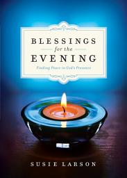 Icon image Blessings for the Evening: Finding Peace in God's Presence