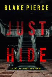 Icon image Just Hide (A Cami Lark FBI Suspense Thriller—Book 6)