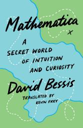 Icon image Mathematica: A Secret World of Intuition and Curiosity