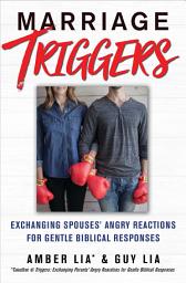 Icon image Marriage Triggers: Exchanging Spouses' Angry Reactions for Gentle Biblical Responses
