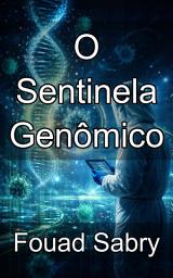 Icon image O Sentinela Genômico: Rastreamento de patógenos emergentes sob a perspectiva da epidemiologia molecular