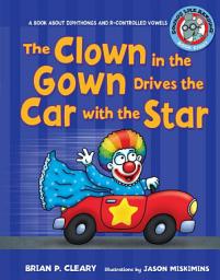 Icon image The Clown in the Gown Drives the Car with the Star: A Book about Diphthongs and R-Controlled Vowels