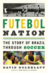 Icon image Futebol Nation: The Story of Brazil through Soccer