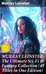 Icon image MURRAY LEINSTER: The Ultimate Sci-Fi & Fantasy Collection (45 Titles in One Edition): Enriched edition. Journeys through Time and Space: A Sci-Fi & Fantasy Odyssey