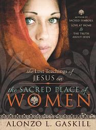 Icon image The Lost Teachings of Jesus on the Sacred Place of Women
