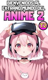 Icon image Bienvenidos al Extraño Mundo del Anime 2 (SERIE COMPLETA) (TEMPORADA 2)