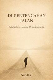 Icon image Di Pertengahan Jalan: Catatan Sunyi tentang Menjadi Manusia