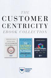 Icon image The Customer Centricity Ebook Collection (3 Books): Customer Centricity, The Customer Centricity Playbook, and The Customer-Base Audit