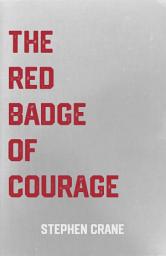 Icon image The Red Badge of Courage: the Classic Civil War Novel by Stephen Crane