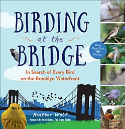 Icon image Birding at the Bridge: In Search of Every Bird on the Brooklyn Waterfront