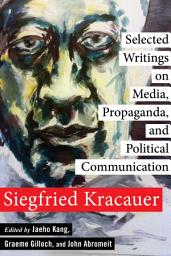 Icon image Selected Writings on Media, Propaganda, and Political Communication