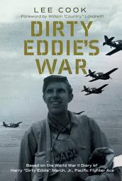 Icon image Dirty Eddie's War: Based on the World War II Diary of Harry “Dirty Eddie” March, Jr., Pacific Fighter Ace