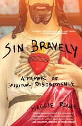 Icon image Sin Bravely: A Memoir of Spiritual Disobedience