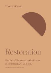Icon image Restoration: The Fall of Napoleon in the Course of European Art, 1812-1820