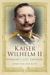 Icon image Kaiser Wilhelm II: Germany's Last Emperor