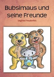 Icon image Bubsimaus und seine Freunde: Reimbuch für Kinder