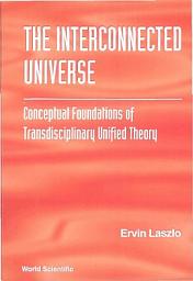 Icon image The Interconnected Universe: Conceptual Foundations of Transdisciplinary Unified Theory